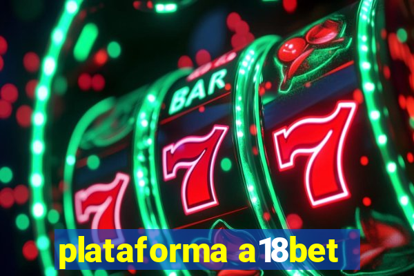 plataforma a18bet