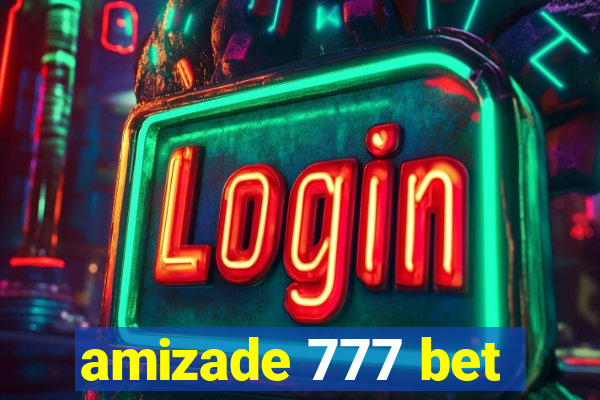 amizade 777 bet