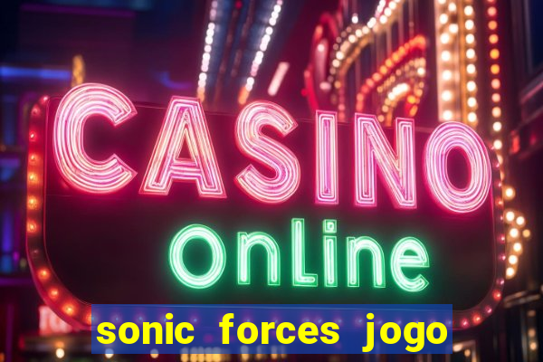 sonic forces jogo de corrida dinheiro infinito