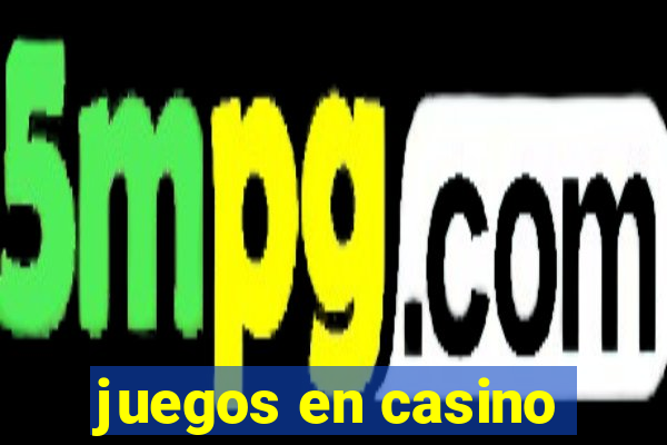 juegos en casino