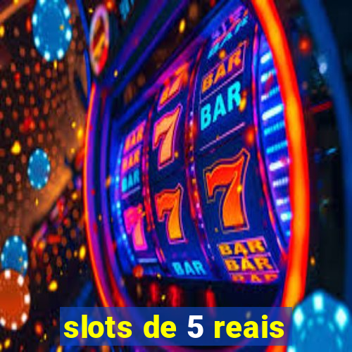 slots de 5 reais