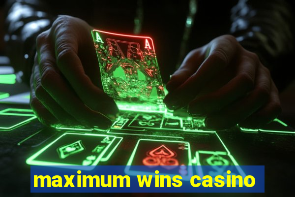 maximum wins casino