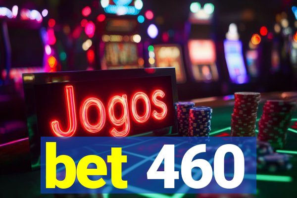 bet 460