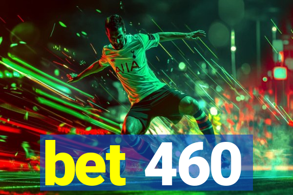 bet 460