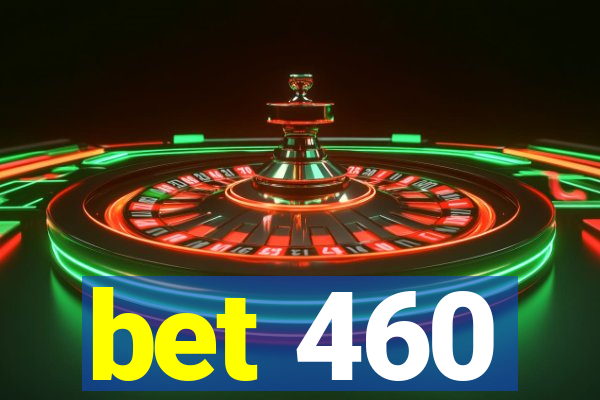 bet 460