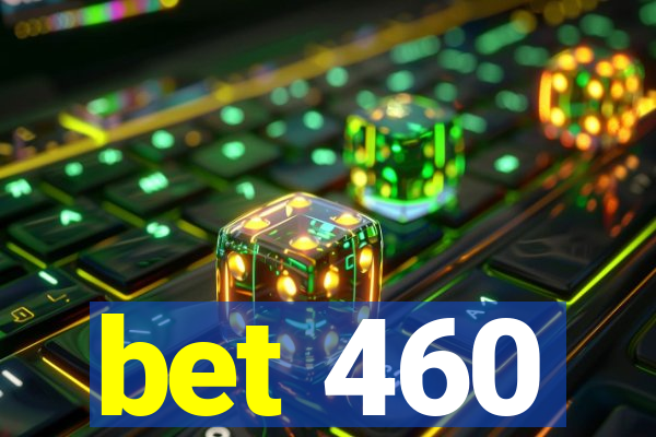 bet 460