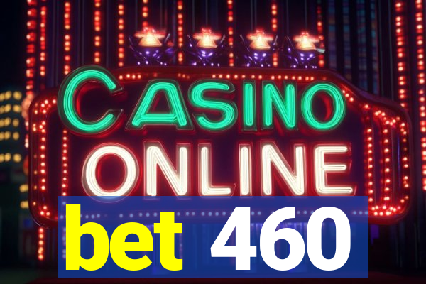 bet 460