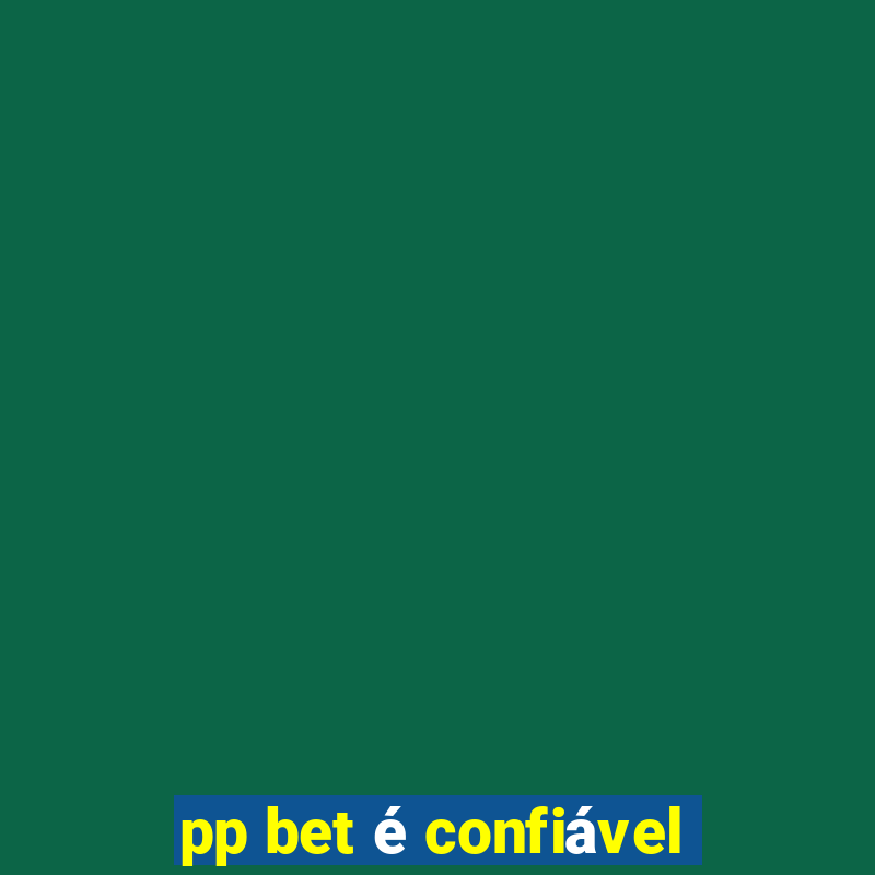 pp bet é confiável