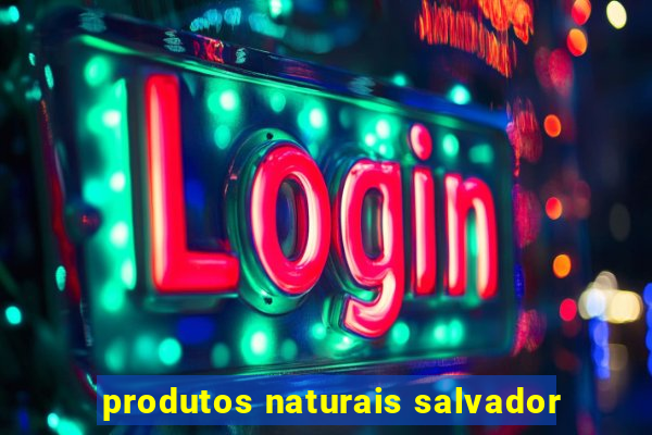 produtos naturais salvador