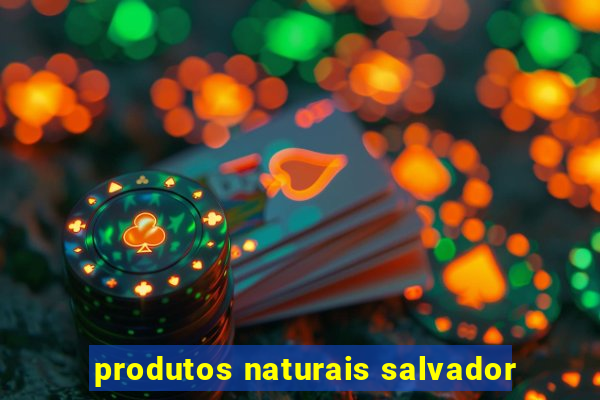 produtos naturais salvador