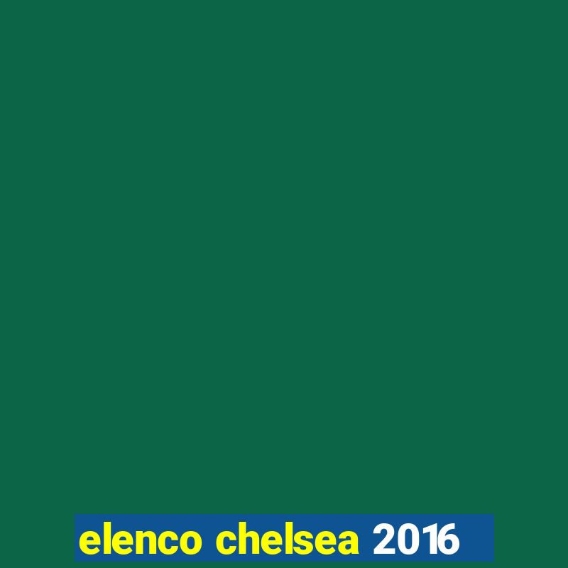 elenco chelsea 2016