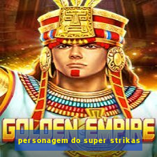 personagem do super strikas