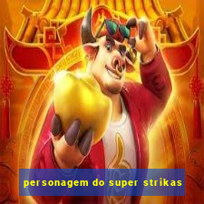 personagem do super strikas