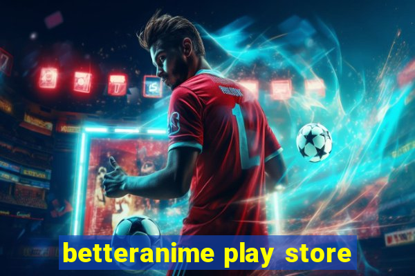 betteranime play store