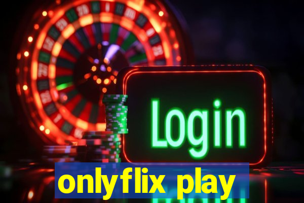 onlyflix play