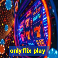 onlyflix play