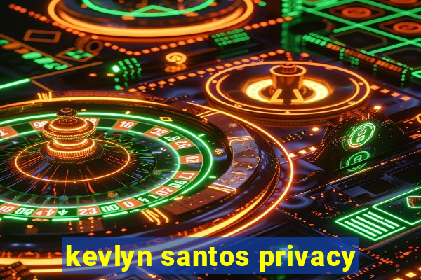 kevlyn santos privacy