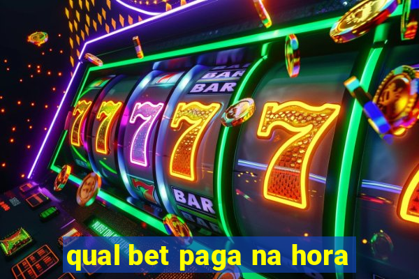 qual bet paga na hora