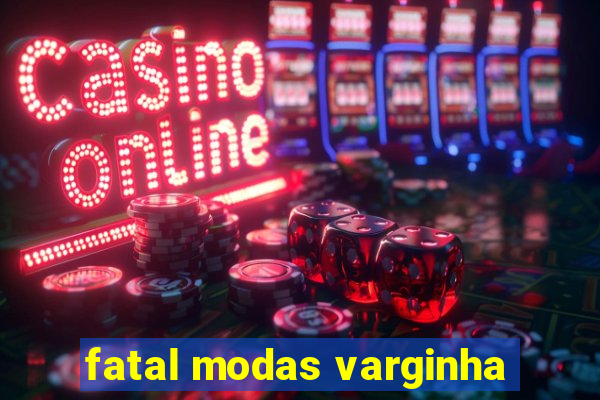 fatal modas varginha