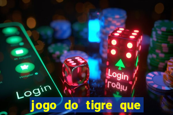 jogo do tigre que paga dinheiro de verdade