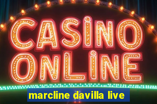 marcline davilla live