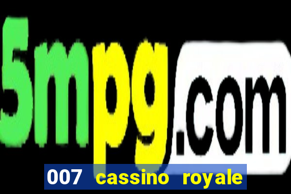 007 cassino royale filme completo em portugues