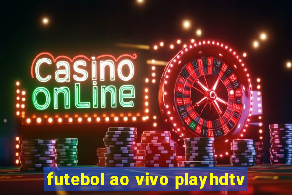 futebol ao vivo playhdtv