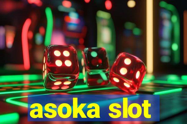 asoka slot