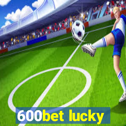 600bet lucky