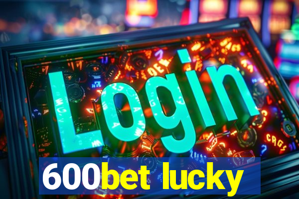 600bet lucky