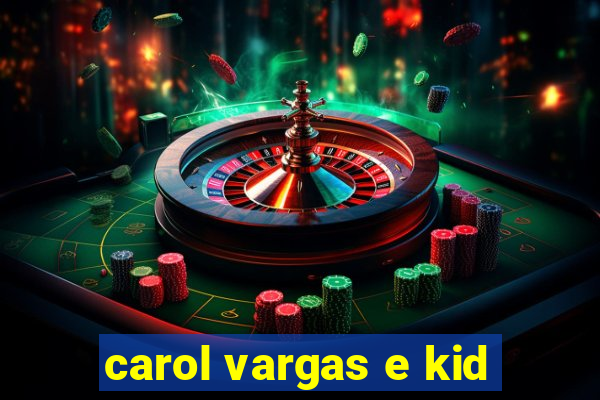 carol vargas e kid