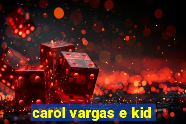 carol vargas e kid