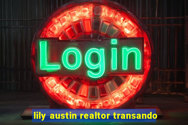 lily austin realtor transando