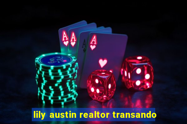 lily austin realtor transando