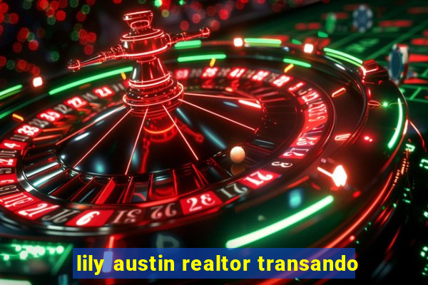 lily austin realtor transando