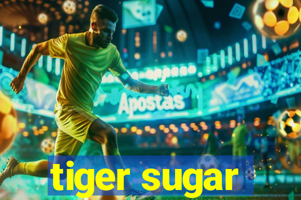 tiger sugar