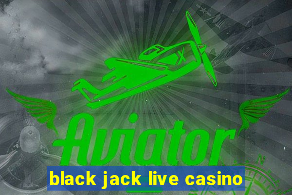 black jack live casino