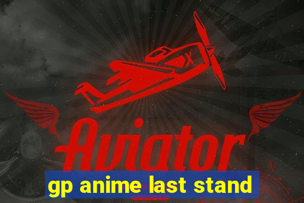 gp anime last stand