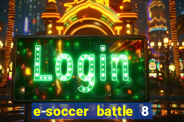 e-soccer battle 8 minutos tabela