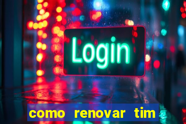 como renovar tim beta antes do prazo