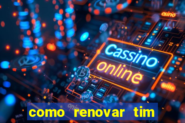 como renovar tim beta antes do prazo