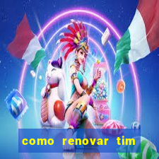 como renovar tim beta antes do prazo