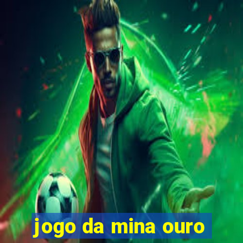 jogo da mina ouro