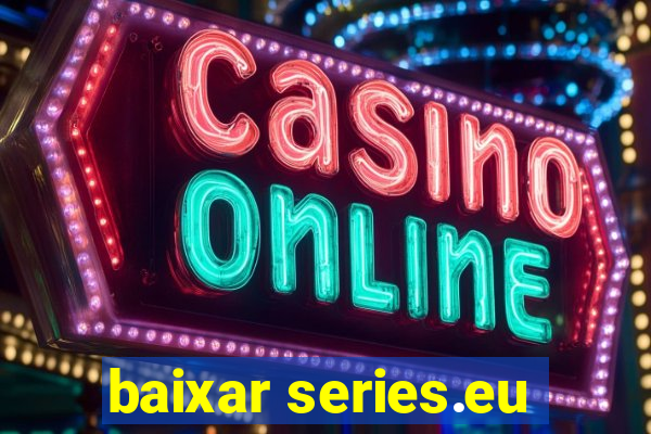 baixar series.eu