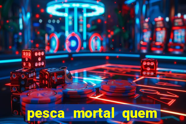 pesca mortal quem morreu gary