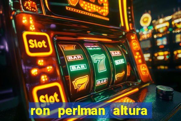 ron perlman altura e peso