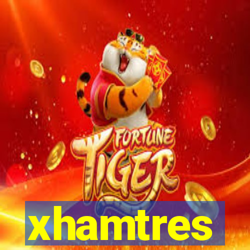 xhamtres