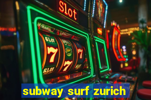 subway surf zurich