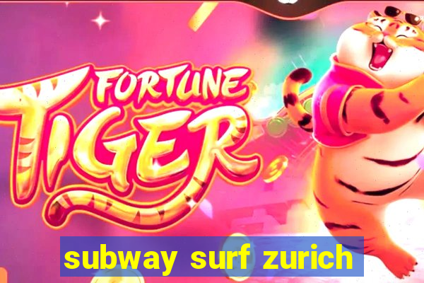 subway surf zurich