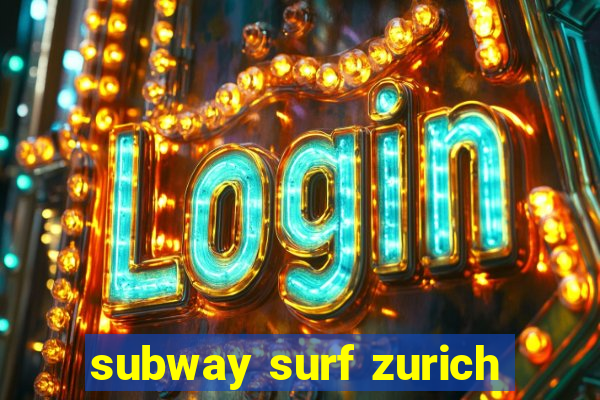 subway surf zurich